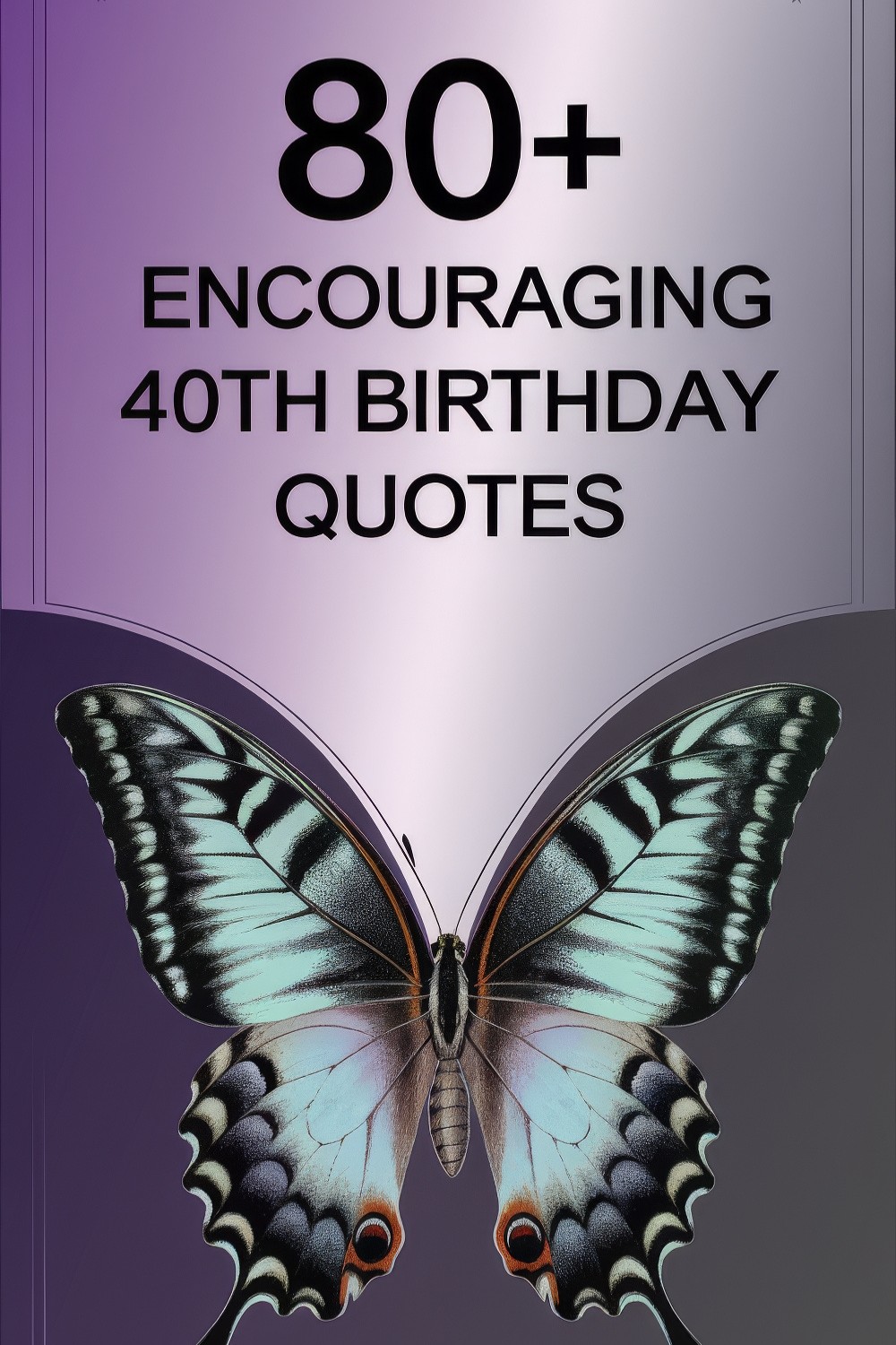 80+ Encouraging 40th Birthday Quotes: Fabulous Forty and Beyond