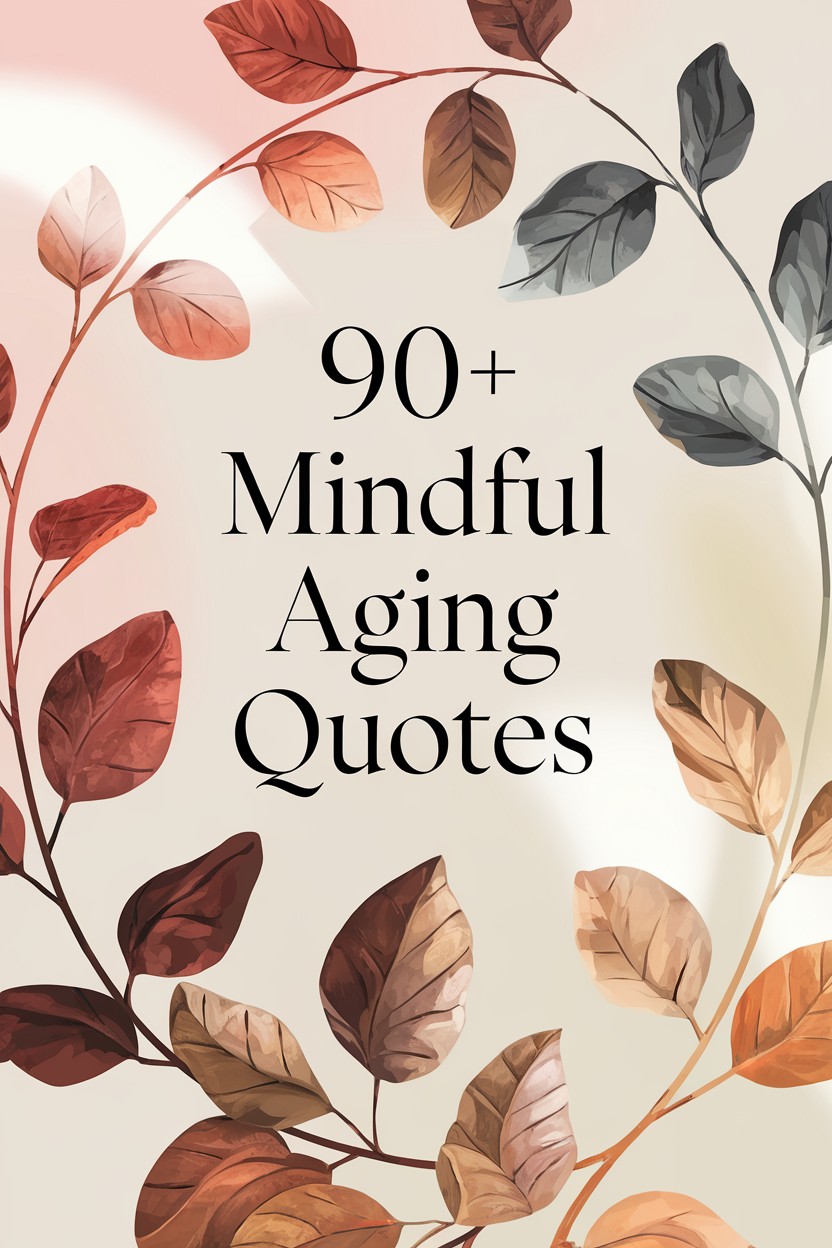 90+ Mindful Aging Quotes: Embracing Each Stage of Life