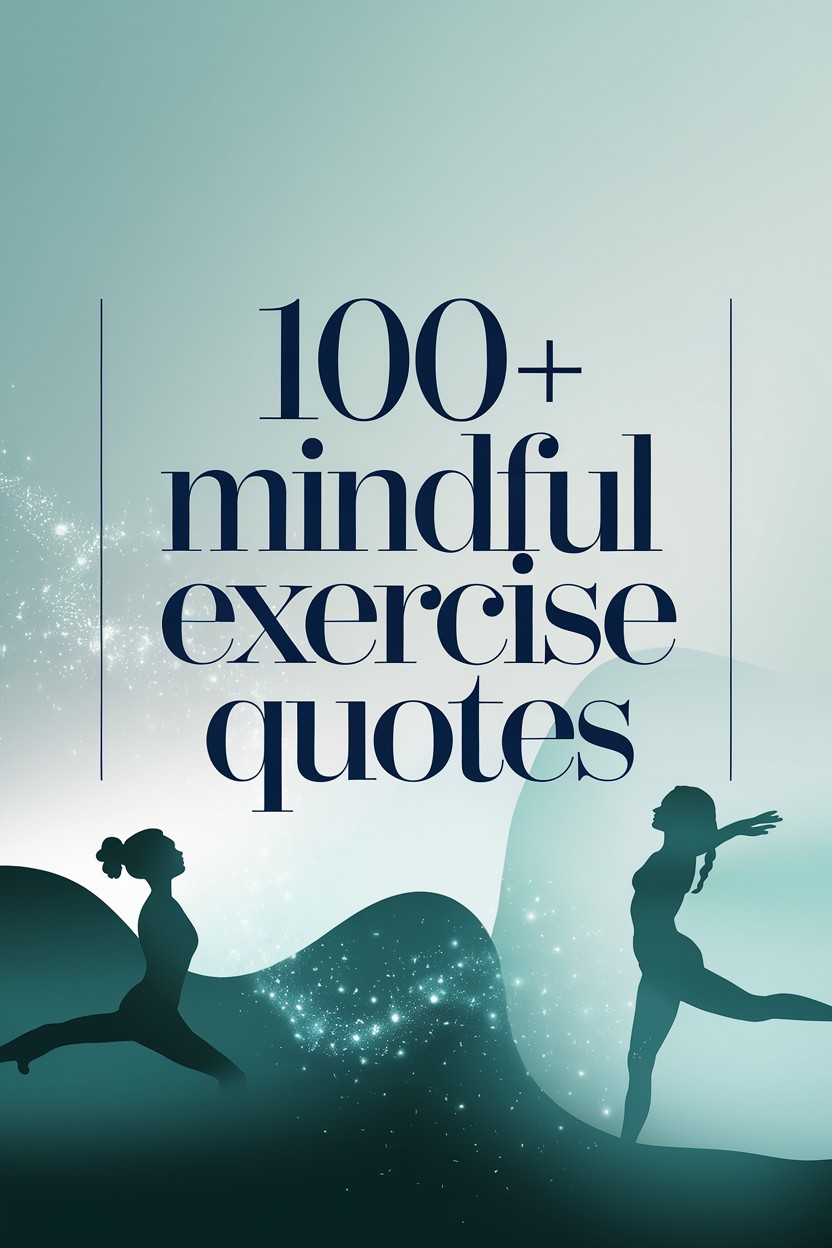 100+ Mindful Exercise Quotes: Bringing Awareness to Physical Activity