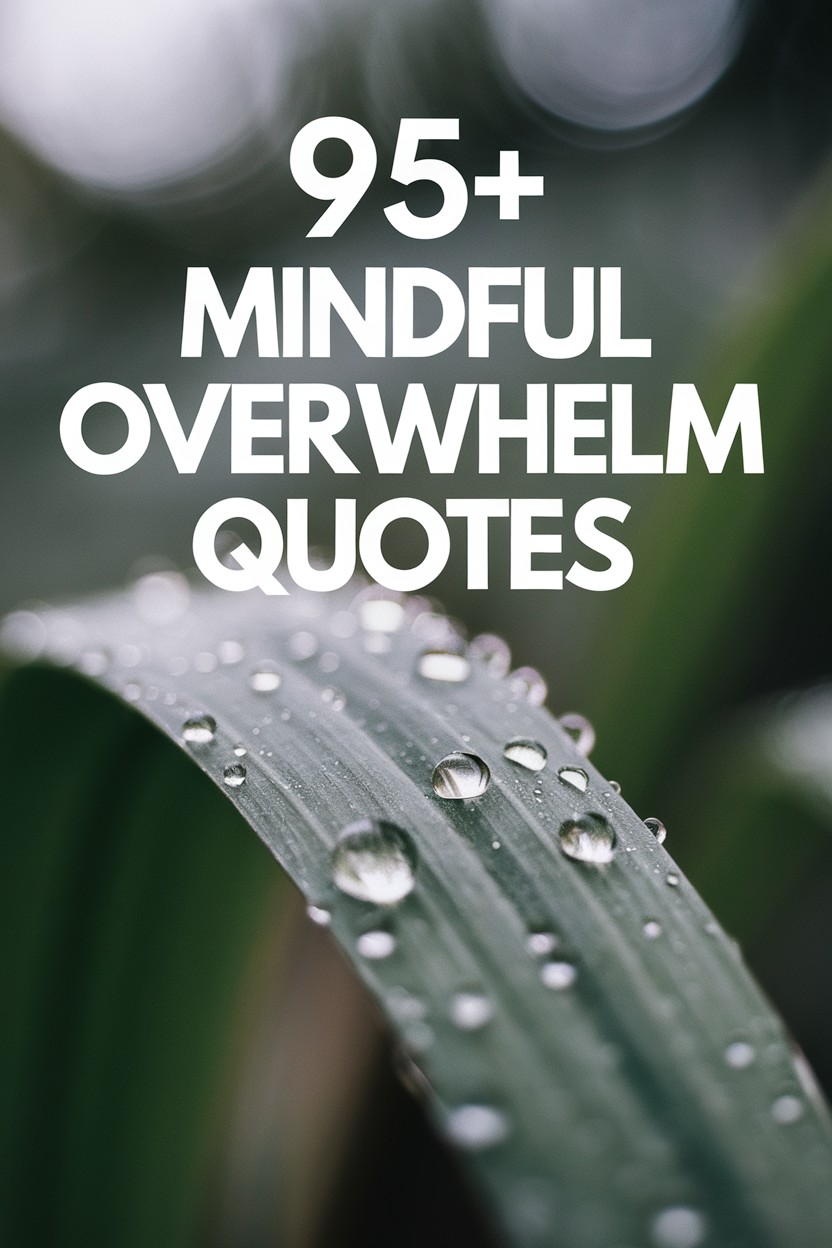 95+ Mindful Overwhelm Quotes: Finding Calm in Life’s Storms