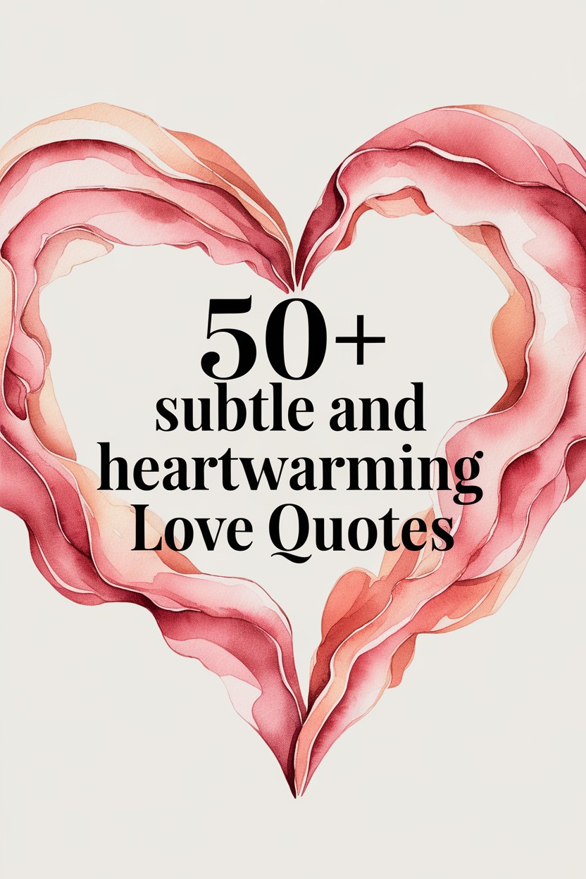 50+ Subtle and Heartwarming Love Quotes